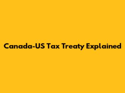 Canada-US Tax Treaty Explained