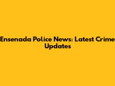 Ensenada Police News: Latest Crime Updates