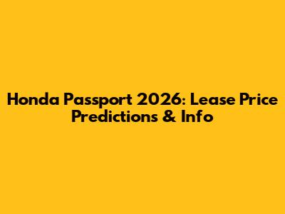 Honda Passport 2026: Lease Price Predictions & Info