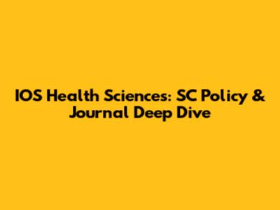 IOS Health Sciences: SC Policy & Journal Deep Dive
