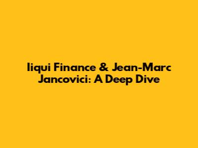 Iiqui Finance & Jean-Marc Jancovici: A Deep Dive
