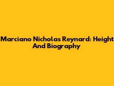 Marciano Nicholas Reynard: Height And Biography
