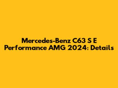 Mercedes-Benz C63 S E Performance AMG 2024: Details