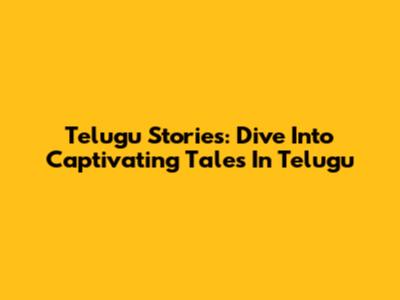 Telugu Stories: Dive Into Captivating Tales In Telugu